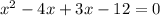 x^2-4x+3x-12=0