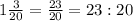 1 \frac{3}{20} = \frac{23}{20} = 23:20