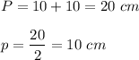 P=10+10=20\ cm\\ \\p=\dfrac{20}{2}=10\ cm