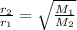 \frac{r_{2}}{r_{1}} = \sqrt{\frac{M_{1}}{M_{2}}}