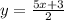 y=\frac{5x+3}{2}