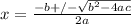 x = \frac{-b+/- \sqrt{ b^{2}-4ac } }{2a}