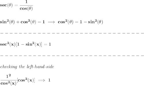 \bf sec(\theta)=\cfrac{1}{cos(\theta)}&#10;\\\\\\&#10;sin^2(\theta)+cos^2(\theta)=1\implies cos^2(\theta)=1-sin^2(\theta)\\\\&#10;-------------------------------\\\\&#10;sec^2(x)[1-sin^2(x)]=1\\\\&#10;-------------------------------\\\\&#10;\textit{checking the left-hand-side}\\\\&#10;\cfrac{1^2}{cos^2(x)}[cos^2(x)]\implies 1