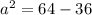 a^2=64-36