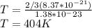T=\frac{2/3(8.37*10^{-21})}{1.38*10^-23}\\ T=404K
