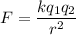 F=\dfrac{kq_{1}q_{2}}{r^2}