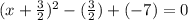 (x+\frac{3}{2})^2-(\frac{3}{2})+(-7)=0