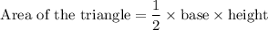 $\text{Area of the triangle} =\frac{1}{2} \times \text{base} \times \text{height}