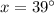 x=39\textdegree