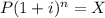 P (1 + i)^{n} = X