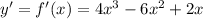 y' = f'(x) = 4x^3 - 6x^2 + 2x