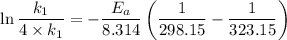 \ln \dfrac{k_{1}}{4\times k_1} =-\dfrac{E_{a}}{8.314} \left (\dfrac{1}{298.15}-\dfrac{1}{323.15} \right )