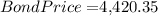 Bond Price = $4,420.35