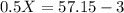 0.5 X = 57.15-3