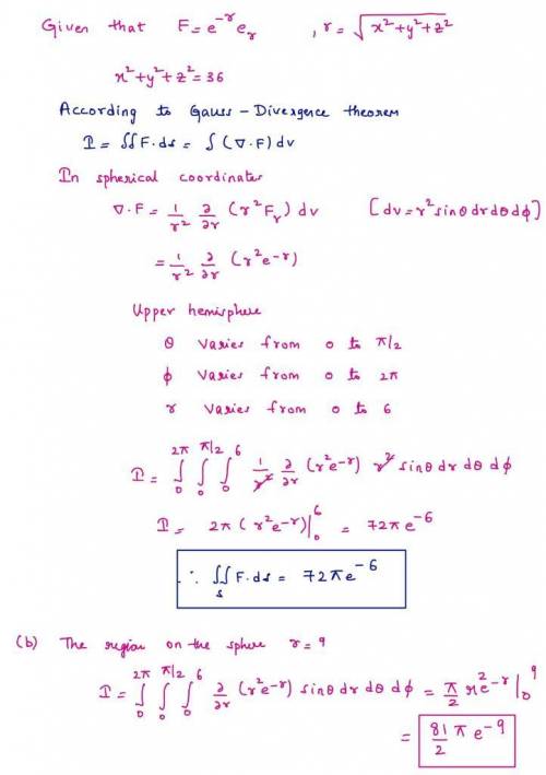 Let er be the unit radial vector and r=x2+y2+z2−−−−−−−−−−√. Calculate the integral of F=e−rer over: