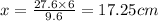 x=\frac{27.6\times 6}{9.6}=17.25 cm