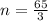 n =  \frac{65}{3}