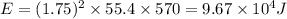 E=(1.75)^2\times 55.4\times 570=9.67\times 10^{4} J