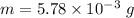 m=5.78\times 10^{-3}\ g