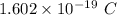 1.602\times 10^{-19}\ C