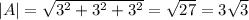 |A| = \sqrt{3^2 + 3^2 +3^2} = \sqrt{27} = 3\sqrt{3}