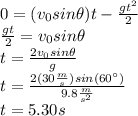 0=(v_0sin\theta) t-\frac{gt^2}{2}\\\frac{gt}{2}=v_0sin\theta\\t=\frac{2v_0sin\theta}{g}\\t=\frac{2(30\frac{m}{s})sin(60^\circ)}{9.8\frac{m}{s^2}}\\t=5.30s