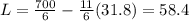 L=\frac{700}{6} -\frac{11}{6} (31.8)=58.4