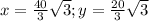 x =\frac{40}{3}\sqrt{3} ; y =\frac{20}{3}\sqrt{3}