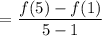 $=\frac{f(5)-f(1)}{5-1}