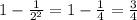 1-\frac{1}{2^2}=1-\frac{1}{4}=\frac{3}{4}