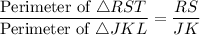 $\frac{\text{Perimeter of}\  \triangle RST }{{\text{Perimeter of}\ \triangle JKL}} =\frac{RS}{JK}