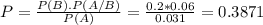 P = \frac{P(B).P(A/B)}{P(A)} = \frac{0.2*0.06}{0.031} = 0.3871