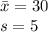 \bar{x}=30\\s=5