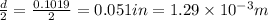 \frac{d}{2}=\frac{0.1019}{2}=0.051in=1.29\times 10^{-3}m