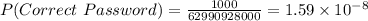 P(Correct\ Password)=\frac{1000}{62990928000} = 1.59\times10^{-8}