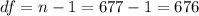 df=n-1=677-1=676