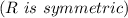 (R\ is\ symmetric)