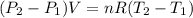 (P_{2} - P_{1})V = nR (T_{2} - T_{1})