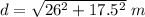 d=\sqrt{26^2+17.5^2}\ m