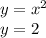 y = x^2 \\y = 2