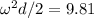 \omega^2 d/2 = 9.81