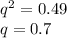 q^2 = 0.49\\q = 0.7