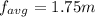 f_{avg}=1.75 m