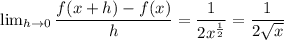 \lim_{h\to0} \dfrac{f(x+h)-f(x)}{h}=\dfrac{1}{2x^{\frac{1}{2}}}=\dfrac{1}{2\sqrt{x}}