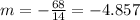 m=-\frac{68}{14}=-4.857