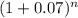 ( 1 + 0.07 )^{n}