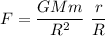 F = \dfrac{GMm}{R^2}\ \dfrac{r}{R}