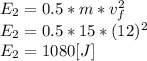 E_{2} =0.5*m*v_{f}^{2} \\E_{2} =0.5*15*(12)^{2} \\E_{2} = 1080[J]