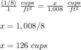 \frac{(1/8)}{1}\ \frac{cups}{ft^2}=\frac{x}{1,008}\ \frac{cups}{ft^2}\\\\x=1,008/8\\\\x=126\ cups