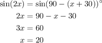 \begin{aligned}\sin(2x)&=\sin (90-(x+30))^\circ\\2x&=90-x-30\\3x&=60\\x&=20 \end{aligned}